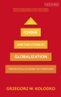 Image for China and the future of globalization  : the political economy of China&#39;s rise