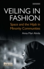 Image for Veiling in fashion: space and the hijab in minority communities