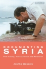 Image for Documenting Syria: film-making, video activism and revolution