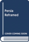 Image for PERSIA REFRAMED