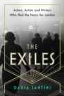 Image for The exiles  : actors, artists and writers who fled the Nazis for London