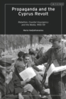 Image for Propaganda and the Cyprus revolt  : rebellion, counter-insurgency and the media, 1955-59