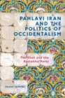 Image for Pahlavi Iran and the Politics of Occidentalism