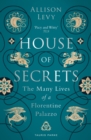 Image for House of secrets  : the many lives of a Florentine palazzo