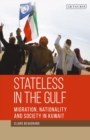 Image for Stateless in the Gulf  : migration, nationality and society in Kuwait