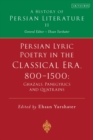 Image for Persian lyric poetry in the classical era, 800-1500  : ghazals, panegyrics and quatrains