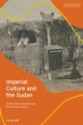 Image for Imperial Culture and the Sudan: Authorship, Identity and the British Empire
