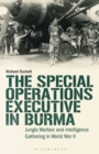 Image for The Special Operations Executive (SOE) in Burma  : jungle warfare and intelligence gathering in WW2