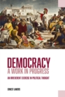 Image for Democracy: A Work in Progress : An Irreverent Exercise in Political Thought
