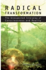 Image for Radical transformation  : the unexpected interplay of consciousness and reality