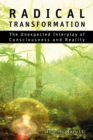 Image for Radical transformation: the unexpected interplay of consciousness and reality