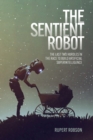 Image for The sentient robot  : the last two hurdles in the race to build artificial superintelligence