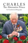 Image for Charles, the alternative prince: an unauthorised biography