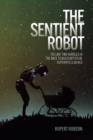 Image for The Sentient Robot: The Last Two Hurdles in the Race to Build Artificial Superintelligence