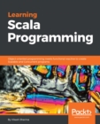 Image for Learning Scala Programming: Object-oriented programming meets functional reactive to create Scalable and Concurrent programs