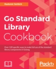 Image for Go Standard Library Cookbook: Over 120 specific ways to make full use of the standard library components in Golang