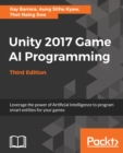 Image for Unity 2017 Game AI Programming,  Third Edition: Leverage the power of Artificial Intelligence to program smart entities for your games