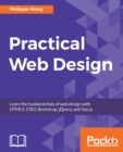 Image for Practical Web Design: Learn the fundamentals of web design with HTML5, CSS3, Bootstrap, jQuery, and Vue.js
