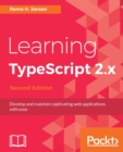 Image for Learning TypeScript 2.x: Develop and maintain captivating web applications with ease, 2nd Edition