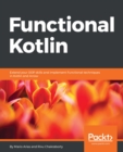 Image for Functional Kotlin: Extend your OOP skills and implement Functional techniques in Kotlin and Arrow