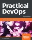 Image for Practical DevOps, Second Edition: Implement DevOps in your organization by effectively building, deploying, testing, and monitoring code, 2nd Edition