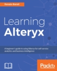 Image for Learning Alteryx: A beginner&#39;s guide to using Alteryx for self-service analytics and business intelligence