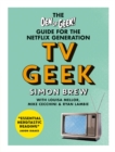 Image for TV geek  : the Den of Geek! guide for the Netflix generation