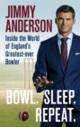 Image for Bowl, sleep, repeat  : inside the world of England's greatest-ever bowler