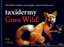Image for Taxidermy goes wild!  : the funkiest, freakiest (and outright creepiest) beastly scenes