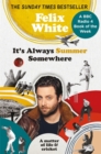 It's always summer somewhere  : a matter of life and cricket - White, Felix