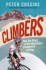 Image for Climbers : How the Kings of the Mountains conquered cycling