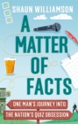 Image for A matter of facts  : one man&#39;s journey into the nation&#39;s quiz obsession