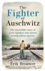 Image for The Fighter of Auschwitz : The incredible true story of Leen Sanders who boxed to help others survive
