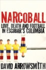 Image for Narcoball  : love, death and football in Escobar&#39;s Colombia