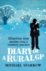 Image for Diary of a rural GP  : hilarious true stories from a country practice