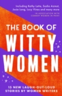 Image for The book of witty women  : 15 new laugh-out-loud stories by women writers