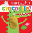 Image for Never Touch a Crocodile!
