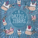 Image for A dazzle of zebras  : a touch-and-feel collection of funny animal groups