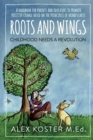 Image for Roots and Wings - Childhood Needs A Revolution : A Handbook for Parents and Educators to Promote Positive Change Based on the Principles of Mindfulness