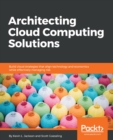 Image for Architecting Cloud Computing Solutions: Build cloud strategies that align technology and economics while effectively managing risk