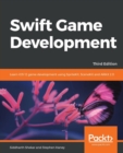 Image for Swift Game Development : Learn iOS 12 game development using SpriteKit, SceneKit and ARKit 2.0, 3rd Edition