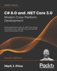 Image for C# 8.0 and .NET Core 3.0 - Modern Cross-Platform Development: Build applications with C#, .NET Core, Entity Framework Core, ASP.NET Core, and ML.NET using Visual Studio Code, 4th Edition