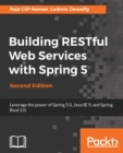 Image for Building RESTful Web Services with Spring 5: Leverage the power of Spring 5.0, Java SE 9, and Spring Boot 2.0