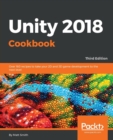 Image for Unity 2018 cookbook  : over 160 recipes to take your 2D and 3D game development to the next level