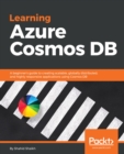 Image for Learning Azure Cosmos DB: A beginner&#39;s guide to creating scalable, globally distributed, and highly responsive applications using Cosmos DB