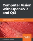 Image for Computer vision with OpenCV 3 and Qt5: build visually appealing, multithreaded, cross-platform computer vision applications
