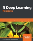 Image for R deep learning projects: master the techniques to design and develop neural network models in R