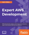 Image for Expert AWS Development: Efficiently develop, deploy, and manage your enterprise apps on the Amazon Web Services platform
