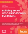 Image for Building smart LEGO Mindstorms EV3 robots: leverage the LEGO Mindstorms EV3 platform to build and program intelligent robots