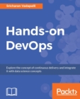 Image for Hands-on DevOps: Explore the concept of continuous delivery and integrate it with data science concepts